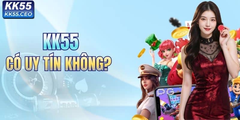 KK55 có uy tín không