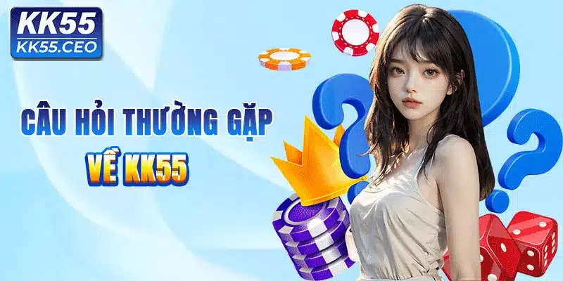 Tổng hợp câu hỏi thường gặp về nhà cái KK55